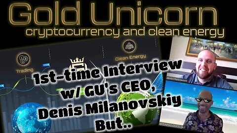Gold Unicorn | EC247 Sat Down w/ GU’s CEO Denis Milanovskiy For An Interview | *There Was A Glitch..