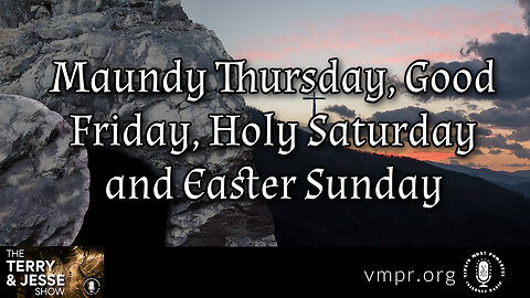 29 Mar 24, The Terry & Jesse Show: Maundy Thursday, Good Friday, Holy Saturday and Easter Sunday