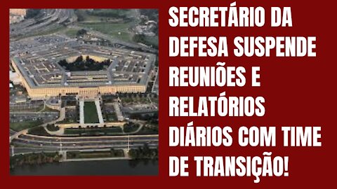 Secretário da Defesa suspende reuniões e relatórios diários com time de transição