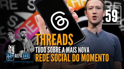 ALFACAST #59 - THREADS DO INSTAGRAM - TUDO SOBRE A MAIS NOVA REDE SOCIAL DO MOMENTO