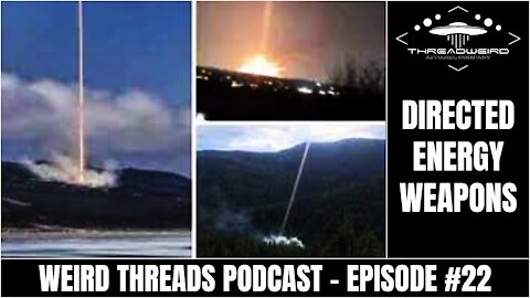 DEWs: DIRECTED ENERGY WEAPONS | Weird Threads Podcast #22
