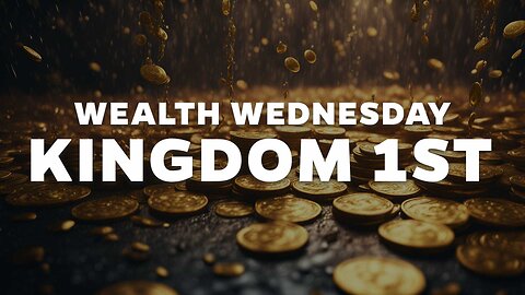 Wealth Wednesday: Kingdom 1st