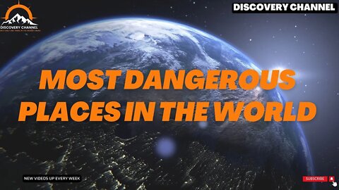 THE TOP MOST DANGEROUS PLACES IN THE WORLD