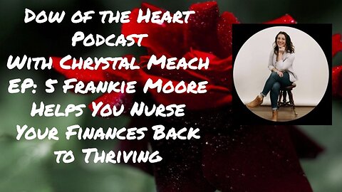 Dow of the Heart Podcast Ep 5 Frankie Moore Helps You Nurse Your Finances Back to Thriving
