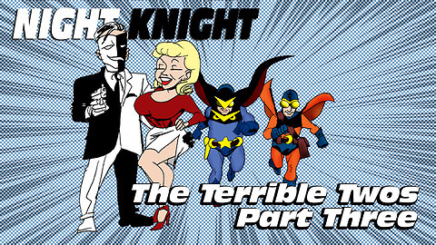 Night Knight And The Terrible Twos Part Three
