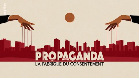 Documentaire : Propaganda – La fabrique du consentement