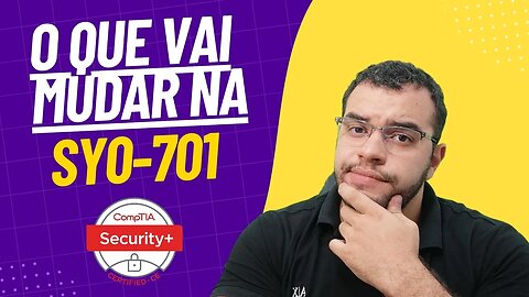 CompTIA Security+ 701: Novidades e Diferenças da versão 601