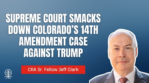 Jeff Clark: The Supreme Court's Oral Argument on the Trump 14th Amendment Case was a SMACKDOWN