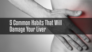 5 Common Habits That Will Damage Your Liver