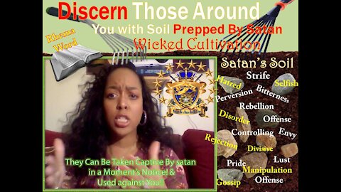 "Wicked Cultivation" Soil of Satan, Discern Those Around with it & Taken Captive At His Will By It