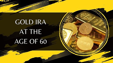Exploring the Optimal Commencement of a Gold IRA at the Age of 60