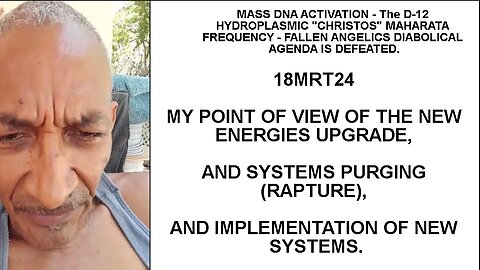18MRT24 MY POINT OF VIEW OF THE NEW ENERGIES UPGRADE, AND SYSTEMS PURGING (RAPTURE), AND IMPLEMENTAT