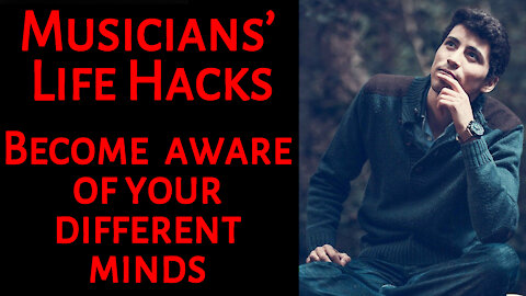 Musicians Life Hacks 9: Become aware of your different minds