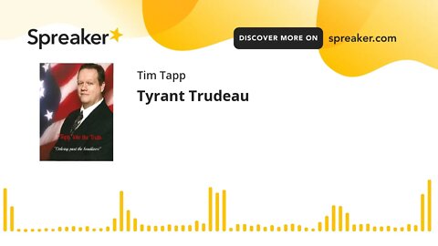 Tyrant Trudeau