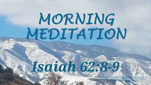 Morning Meditation -- Isaiah 62 verses 8-9 TPT