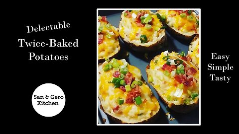 How to make Delectable Twice-Baked Potatoes