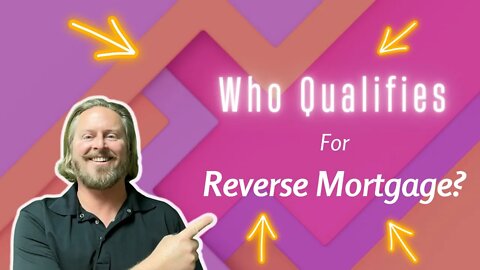 Who Qualifies for Reverse Mortgage? | HECM Reverse Mortgage Basics