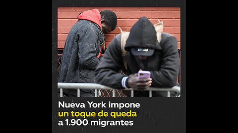 Imponen toque de queda a casi 2.000 migrantes en Nueva York