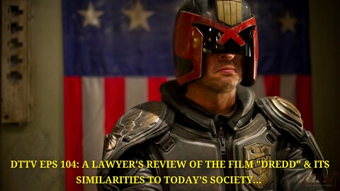 DTTV Eps 104: A Lawyer’s Review of the Film “Dredd” & Its Similarities to Todays Society…