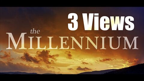 3 Views on The Millennium | Book of Revelation Introduction Part VI