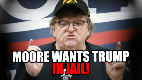 Michael Moore Wants Trump in JAIL!