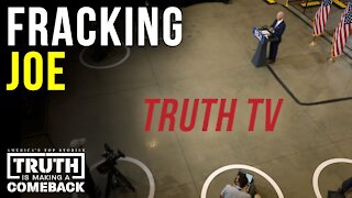 Fracking Joe – TRUTH TV