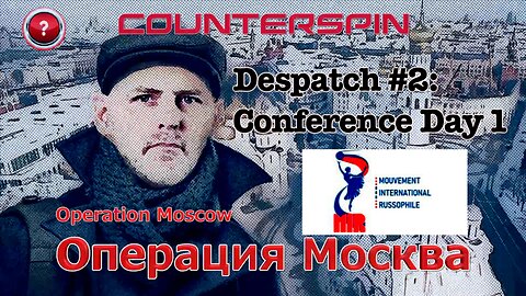 Operation Moscow - Despatch #2: International Russophile Movement Conference Day 1