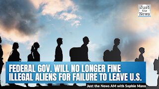 Federal government will no longer fine illegal aliens for failure to leave the U.S.