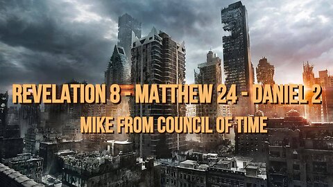 Mike From COT - End Time Prophecy Revelation 8 - Rev 6 - Matt 24 - Daniel 2 - Isaiah 24.