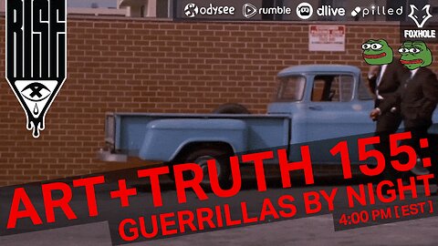 ART + TRUTH // EP. 155 // GUERRILLAS BY NIGHT