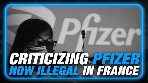 BREAKING: People Who Criticize Pfizer To Be Arrested In France Under