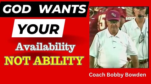 Bobby Bowden; God Wants Your Availability, Not Your Ability