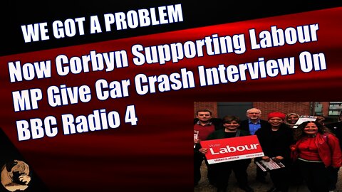 New Corbyn Supporting Labour MP Gives Car Crash Interview On BBC Radio 4