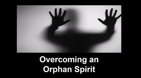 Overcoming the Orphan Spirit