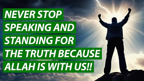 Never Stop Speaking and Standing For The Truth Because Allah is With Us!! - Sami Hamdi