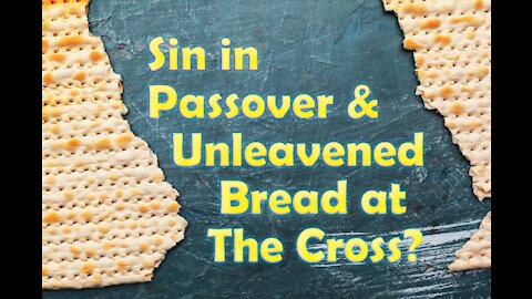 Sin in Passover & Unleavened Bread at The Cross? - MTTCOG 10