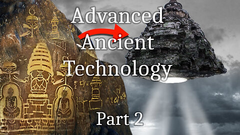Advanced Ancient Technology - Part 2