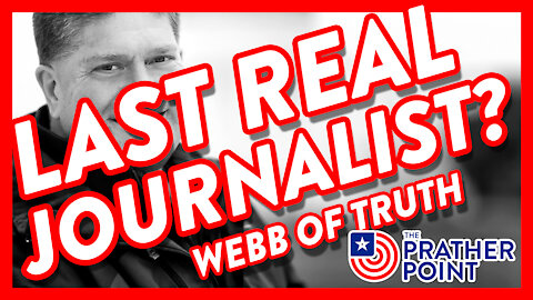 Last Real Journalist? Webb of Truth!