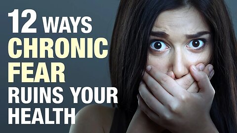 12 Ways Chronic Fear Is Harming Your Health