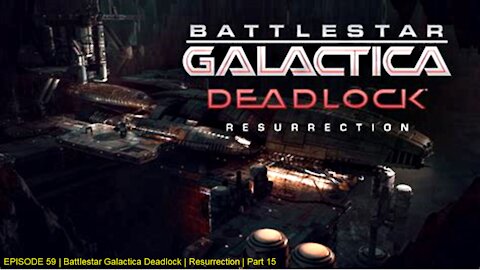 EPISODE 59 | Battlestar Galactica Deadlock | Resurrection | Part 15