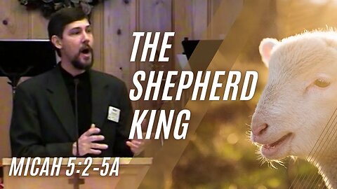 The Shepherd King — Micah 5:2–5a