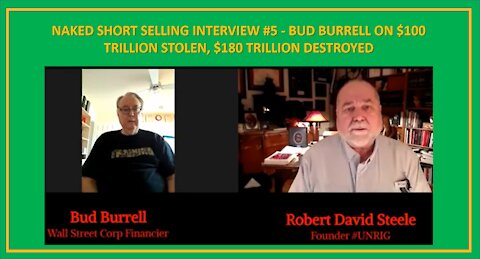 NAKED SHORT SELLING INTERVIEW #5 - BUD BURRELL ON $100 TRILLION STOLEN, $180 TRILLION DESTROYED