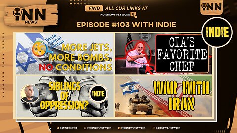 INN News #103 | MORE JETS & BOMBS, CIA’S FAVORITE CHEF, SIBLINGS OF OPPRESSION?, WAR WITH IRAN