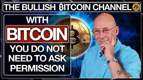 WITH BITCOIN YOU DO NOT NEED TO ASK ANYONE’S PERMISSION… ON ‘THE BULLISH ₿ITCOIN CHANNEL’ (EP 538)