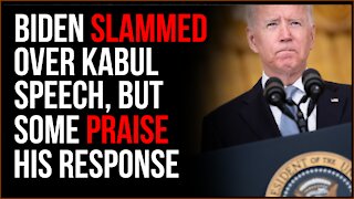 Biden SLAMMED Over Kabul Crisis Over The Weekend, But Some PRAISE His Speech