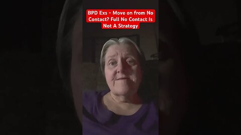 BPD Ex’s - Move on from No Contact? Full No Contact Is Not A Strategy