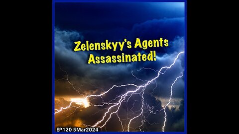 EP120: Zelenskyy's Agents Assassinated!