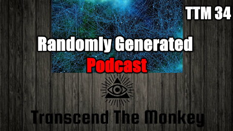 Randomly Generated Podcast TTM 34