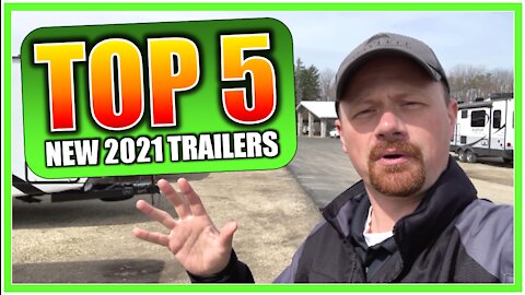 Top 5 New Travel Trailers for 2021!
