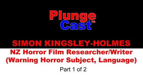 PlungeCast™ NZ Horror Film writer Simon Kingsley-Holmes. Warning: Horror Subject Mature, part 1 of 2